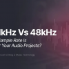 44.1kHz 与 48kHz：哪个才是最佳采样率 ？